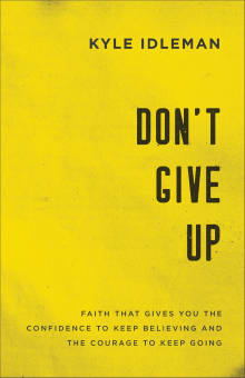 Book cover of Don't Give Up: Faith That Gives You the Confidence to Keep Believing and the Courage to Keep Going