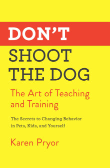 Book cover of Don't Shoot the Dog: The Art of Teaching and Training