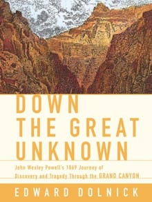 Book cover of Down the Great Unknown: John Wesley Powell's 1869 Journey of Discovery and Tragedy Through the Grand Canyon