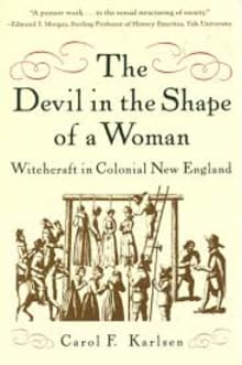 Book cover of The Devil in the Shape of a Woman: Witchcraft in Colonial New England