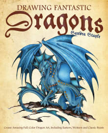 Book cover of Drawing Fantastic Dragons: Create Amazing Full-Color Dragon Art, Including Eastern, Western and Classic Beasts