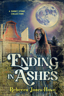 Book cover of Ending in Ashes: A Short Story Collection