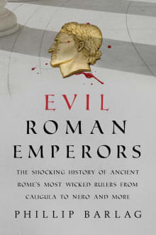 Book cover of Evil Roman Emperors: The Shocking History of Ancient Rome's Most Wicked Rulers from Caligula to Nero and More