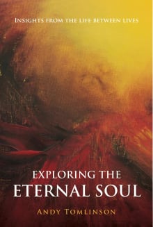 Book cover of Exploring the Eternal Soul: Insights from the Life Between Lives