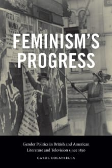 Book cover of Feminism's Progress: Gender Politics in British and American Literature and Television since 1830