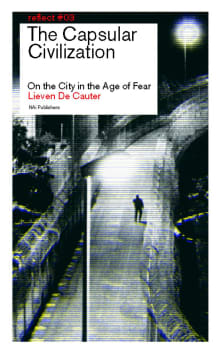 Book cover of The Capsular Civilization: On the City in the Age of Fear