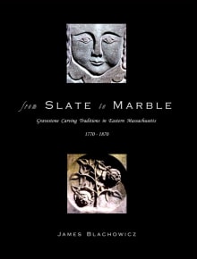 Book cover of From Slate to Marble: Gravestone Carving Traditions in Eastern Massachusetts, 1770-1870