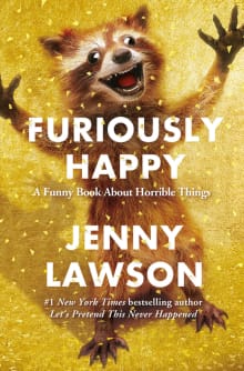 Book cover of Furiously Happy: A Funny Book about Horrible Things