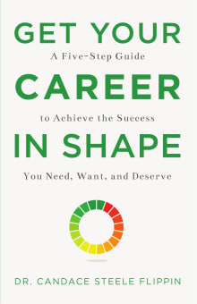 Book cover of Get Your Career in Shape: A Five-Step Guide to Achieve the Success You Need, Want, and Deserve