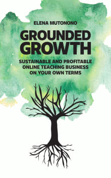 Book cover of Grounded Growth: Sustainable and Profitable Online Teaching Business On Your Own Terms