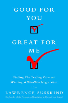 Book cover of Good for You, Great for Me: Finding the Trading Zone and Winning at Win-Win Negotiation