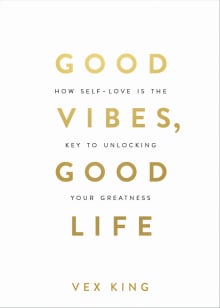 Book cover of Good Vibes, Good Life: How Self-Love Is the Key to Unlocking Your Greatness