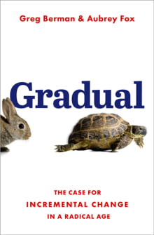 Book cover of Gradual: The Case for Incremental Change in a Radical Age