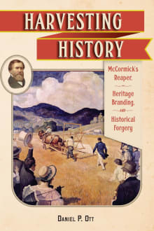 Book cover of Harvesting History: McCormick's Reaper, Heritage Branding, and Historical Forgery