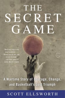 Book cover of The Secret Game: A Wartime Story of Courage, Change, and Basketball's Lost Triumph