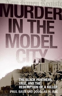 Book cover of Murder in the Model City: The Black Panthers, Yale, and the Redemption of a Killer