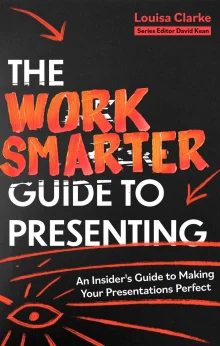 Book cover of The Work Smarter Guide to Presenting: An Insider's Guide to Making Your Presentations Perfect