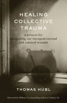 Book cover of Healing Collective Trauma: A Process for Integrating Our Intergenerational and Cultural Wounds