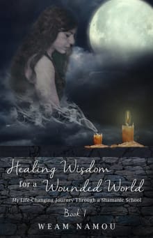 Book cover of Healing Wisdom for a Wounded World: My Life-Changing Journey Through a Shamanic School