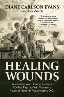Book cover of Healing Wounds: A Vietnam War Combat Nurse's 10-Year Fight to Win Women a Place of Honor in Washington, D.C.
