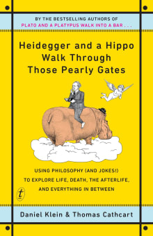 Book cover of Heidegger and a Hippo Walk Through Those Pearly Gates: Using Philosophy (and Jokes!) to Explore Life, Death, the Afterlife, and Everything in Between