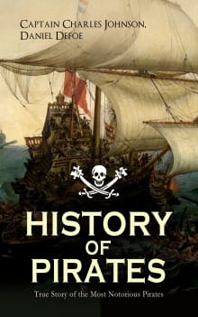 Book cover of History of the Pirates: True Story of the Most Notorious Pirates