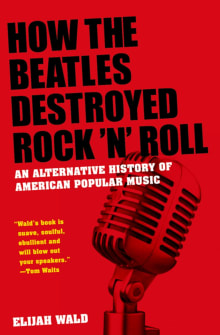 Book cover of How the Beatles Destroyed Rock 'n' Roll: An Alternative History of American Popular Music
