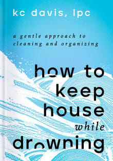 Book cover of How to Keep House While Drowning: A Gentle Approach to Cleaning and Organizing