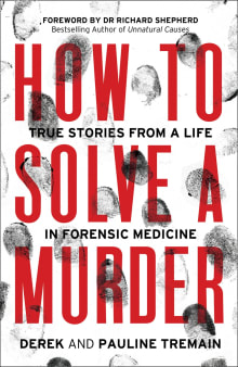 Book cover of How to Solve a Murder: True Stories from a Life in Forensic Medicine