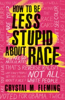 Book cover of How to Be Less Stupid About Race: On Racism, White Supremacy, and the Racial Divide