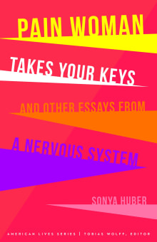 Book cover of Pain Woman Takes Your Keys, and Other Essays from a Nervous System