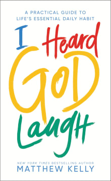 Book cover of I Heard God Laugh: A Practical Guide to Life's Essential Daily Habit