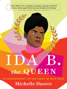 Book cover of Ida B. the Queen: The Extraordinary Life and Legacy of Ida B. Wells