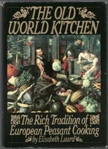 Book cover of The Old World Kitchen: The Rich Tradition of European Peasant Cooking