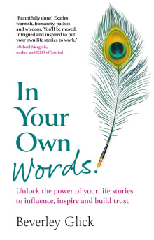 Book cover of In Your Own Words: Unlock the power of your life stories to influence, inspire and build trust