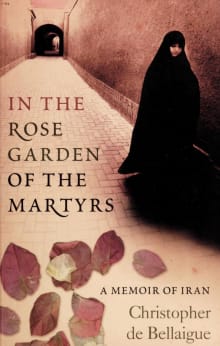 Book cover of In the Rose Garden of the Martyrs: A Memoir of Iran