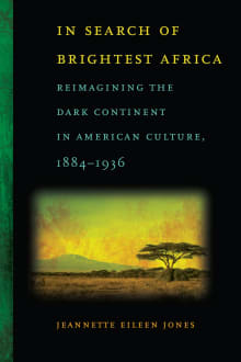 Book cover of In Search of Brightest Africa: Reimagining the Dark Continent in American Culture, 1884-1936