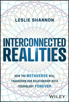 Book cover of Interconnected Realities: How the Metaverse Will Transform Our Relationship with Technology Forever