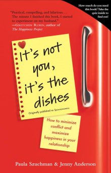 Book cover of It's Not You, It's the Dishes: How to Minimize Conflict and Maximize Happiness in Your Relationship