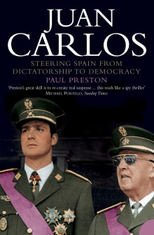 Book cover of Juan Carlos: Steering Spain from Dictatorship to Democracy