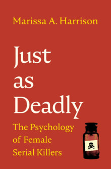 Book cover of Just as Deadly: The Psychology of Female Serial Killers
