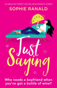 Book cover of Just Saying: An absolutely perfect and feel good romantic comedy