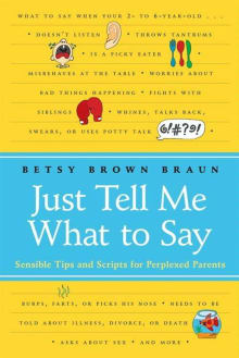 Book cover of Just Tell Me What To Say: Sensible Tips and Scripts for Perplexed Parents