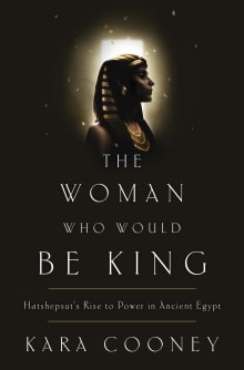 Book cover of The Woman Who Would Be King: Hatshepsut's Rise to Power in Ancient Egypt