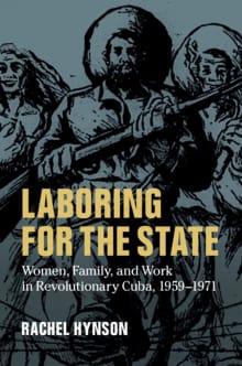 Book cover of Laboring for the State: Women, Family, and Work in Revolutionary Cuba, 1959–1971