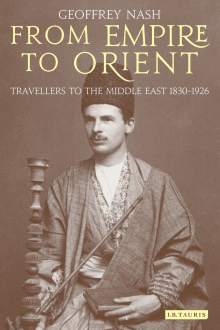 Book cover of From Empire to Orient: Travellers to the Middle East 1830-1926