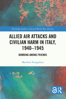 Book cover of Allied Air Attacks and Civilian Harm in Italy, 1940-1945: Bombing among Friends