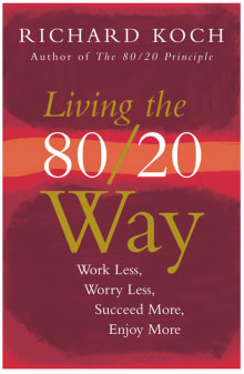Book cover of Living The 80/20 Way: Work Less, Worry Less, Succeed More, Enjoy More