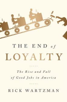 Book cover of The End of Loyalty: The Rise and Fall of Good Jobs in America