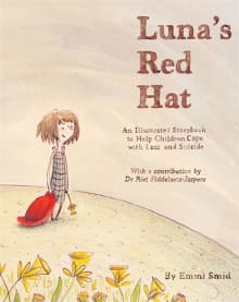 Book cover of Luna's Red Hat: An Illustrated Storybook to Help Children Cope with Loss and Suicide